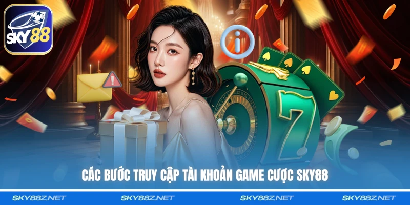 Các bước truy cập tài khoản game cược SKY88