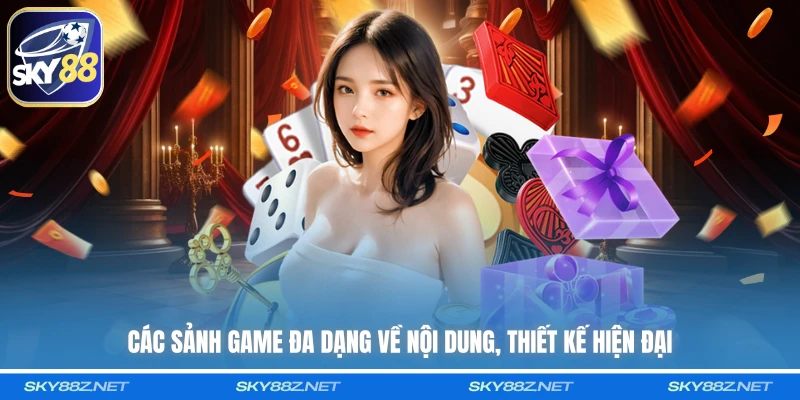 Các sảnh game đa dạng về nội dung, thiết kế hiện đại