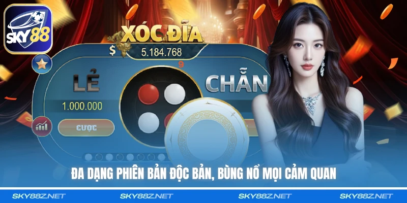 Đa dạng phiên bản độc bản, bùng nổ mọi cảm quan 