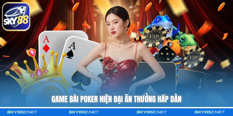 Game bài poker hiện đại ăn thưởng hấp dẫn