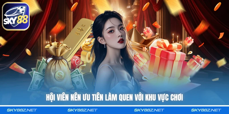 Hội viên nên ưu tiên làm quen với khu vực chơi