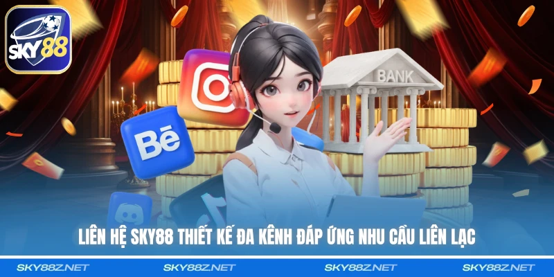Liên hệ SKY88 thiết kế đa kênh đáp ứng nhu cầu liên lạc 