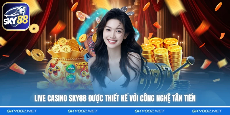 Live casino SKY88 được thiết kế với công nghệ tân tiến