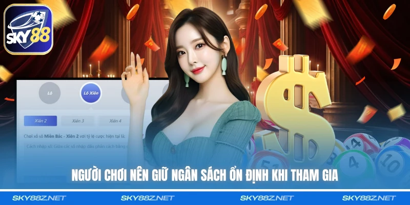 Người chơi nên giữ ngân sách ổn định khi tham gia