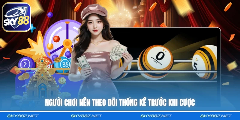 Người chơi nên theo dõi thống kê trước khi cược