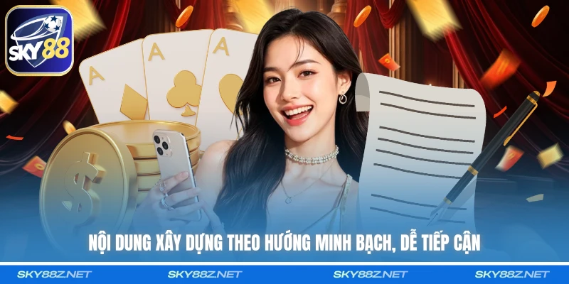 Nội dung xây dựng theo hướng minh bạch, dễ tiếp cận