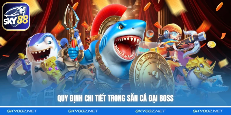 Quy định chi tiết trong săn cá đại boss