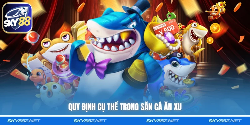 Quy định cụ thể trong săn cá ăn xu