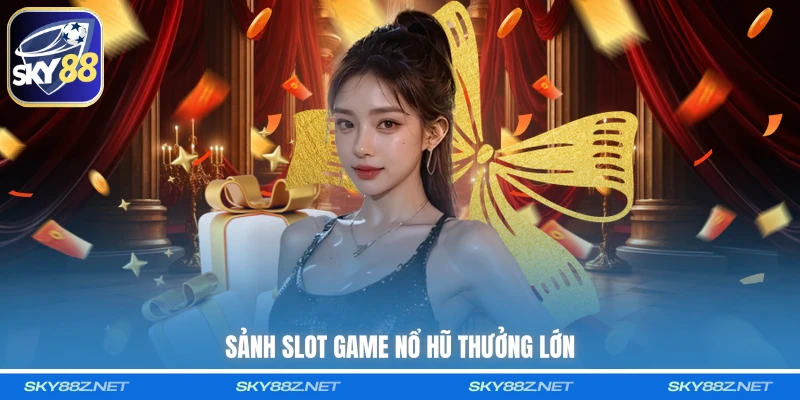 Sảnh slot game nổ hũ thưởng lớn