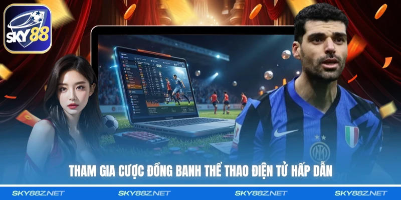 Tham gia cược đồng banh thể thao điện tử hấp dẫn