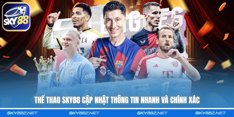 Thể thao SKY88 cập nhật thông tin nhanh và chính xác