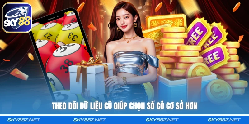 Theo dõi dữ liệu cũ giúp chọn số có cơ sở hơn
