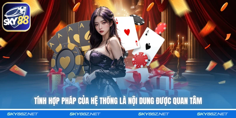 Tính hợp pháp của hệ thống là nội dung được quan tâm