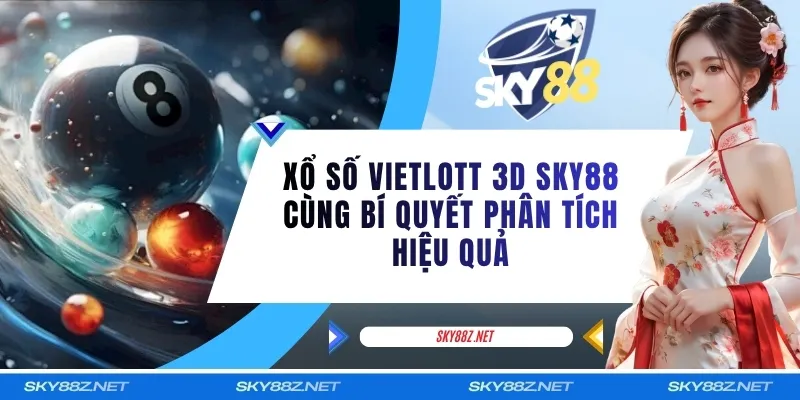 Xổ Số Vietlott 3D SKY88 Cùng Bí Quyết Phân Tích Hiệu Quả