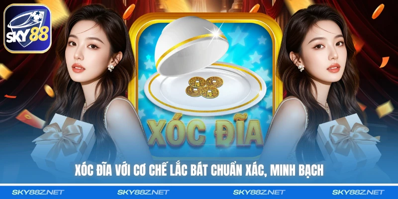 Xóc Đĩa với cơ chế lắc bát chuẩn xác, minh bạch 